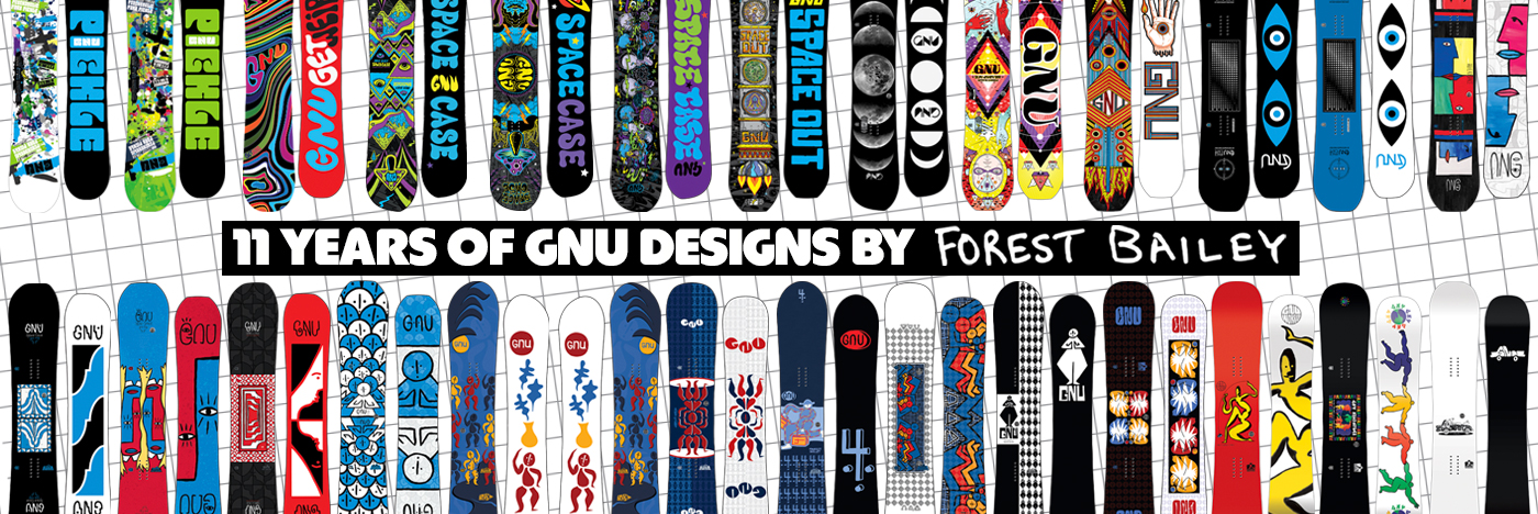 Welcome to Gnu x Forest Bailey a 10+ year partnership of artistic harmony, next level freestyle snowboarding and industry leading product design.